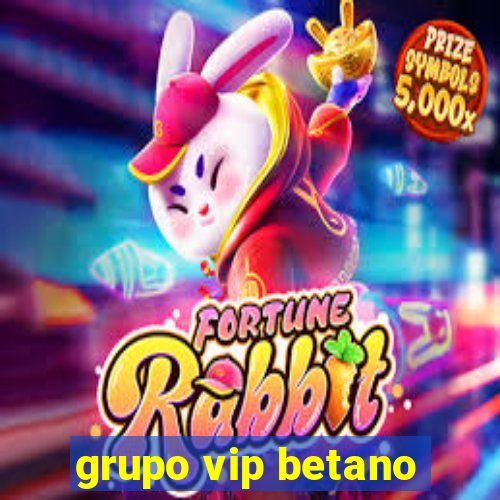 grupo vip betano